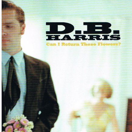 D.B. Harris - Can I Return These Flowers?