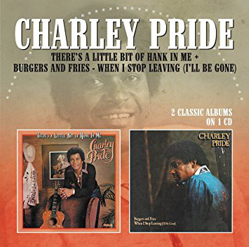 Charley Pride - There's A Little Bit Of Hank In Me + Burgers And Fries. When I Stop Leaving (I'll Be Gone)