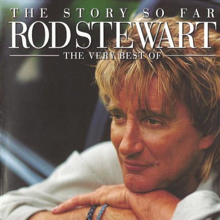 Rod Stewart - The Story So Far: The Very Best Of Rod Stewart