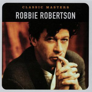 Robbie Robertson - Classic Masters