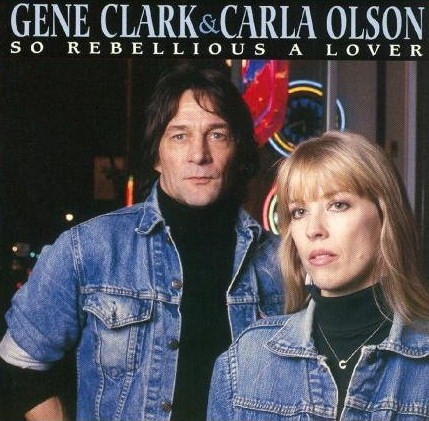 Gene Clark and Carla Olson - So Rebellious A Lover
