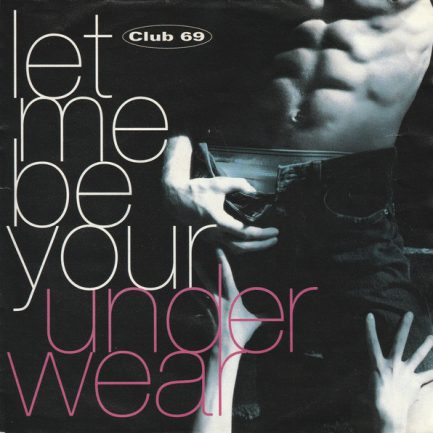 Club 69 - Let Me Be Your Underwear