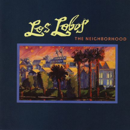 Los Lobos - The Neighborhood
