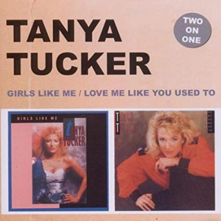 Tanya Tucker - Girls Like Me / Love Me Like You Used To