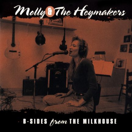 Molly & The Heymakers - B-Sides From The Milkhouse