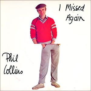 Phil Collins - I Missed Again