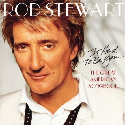 Rod Stewart - It Had To Be You... The Great American Songbook
