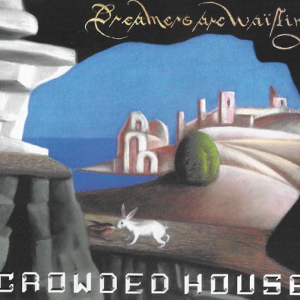 Crowded House - Dreamers Are Waiting