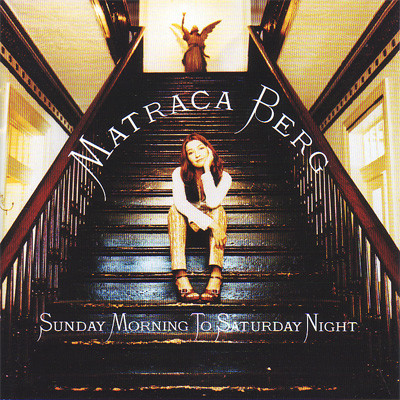 Matraca Berg - Sunday Morning To Saturday Night