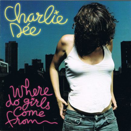 Charlie Dée - Where Do Girls Come From