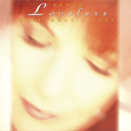 Patty Loveless - Only What I Feel