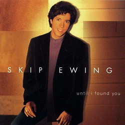 Skip Ewing - Until I Found You