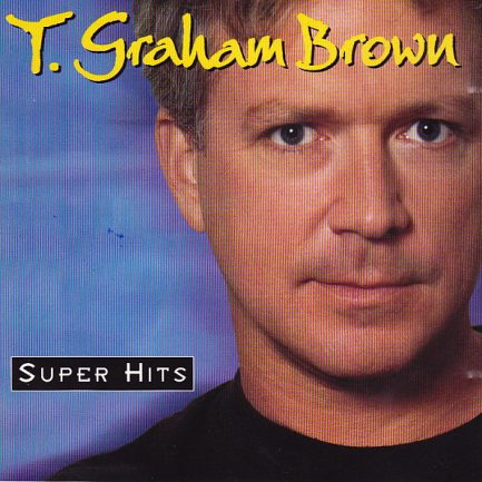 T. Graham Brown - Super Hits