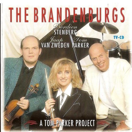 Tom Parker Featuring Berdien Stenberg & Jaap van Zweden / Johann Sebastian Bach - The Brandenburgs - The Concertos 1, 2 & 3 (A Tom Parker Project)