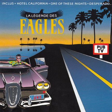 Eagles - La Légende Des Eagles