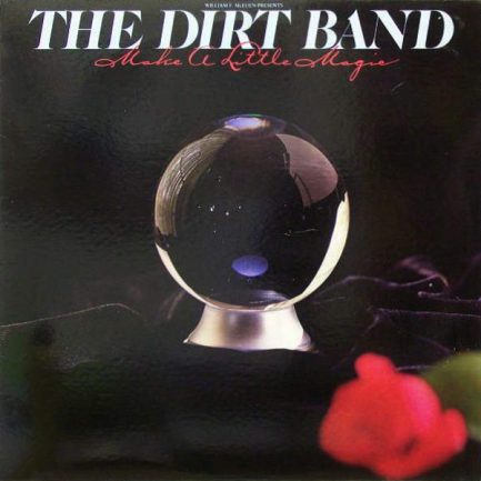 The Dirt Band - Make A Little Magic