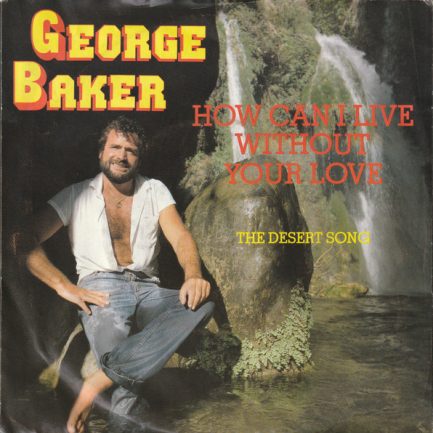 George Baker - How Can I Live Without Your Love