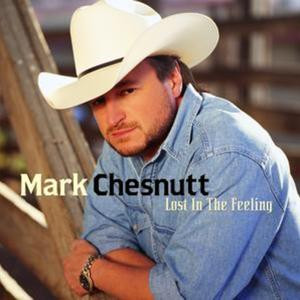 Mark Chesnutt - Lost In The Feeling