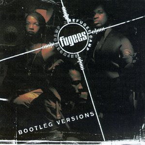 Fugees - Bootleg Versions