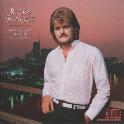 Ricky Skaggs - Don't Cheat In Our Hometown