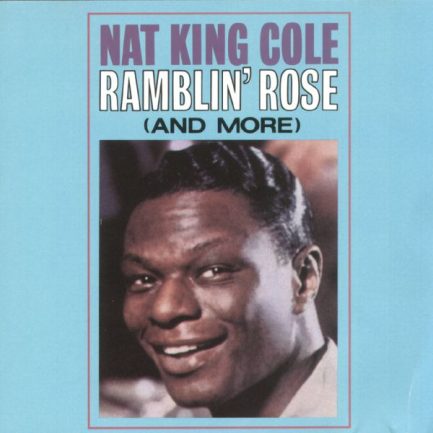 Nat King Cole - Ramblin' Rose (And More)