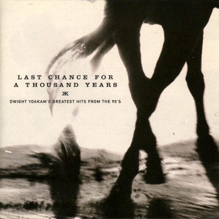 Dwight Yoakam - Last Chance For A Thousand Years • Dwight Yoakam's Greatest Hits From The 90's