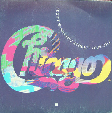 Chicago - I Don't Wanna Live Without Your Love