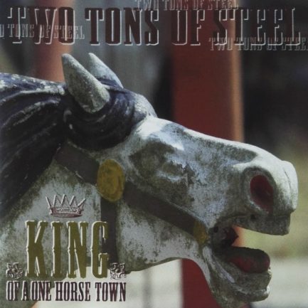 Two Tons Of Steel - King Of A One Horse Town
