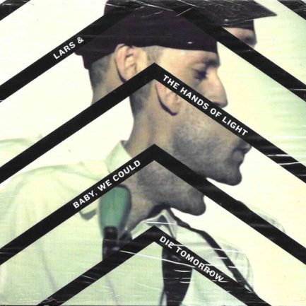 Lars And The Hands Of Light - Baby, We Could Die Tomorrow