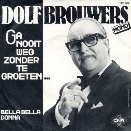 Dolf Brouwers - Ga Nooit Weg Zonder Te Groeten...