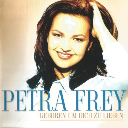 Petra Frey - Geboren Um Dich Zu Lieben