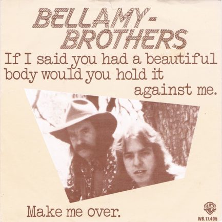 Bellamy Brothers - If I Said You Had A Beautiful Body Would You Hold It Against Me