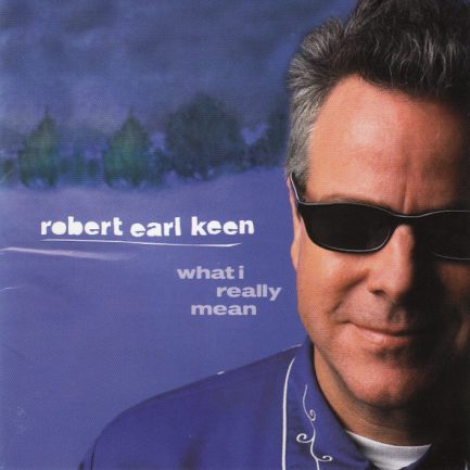 Robert Earl Keen - What I Really Mean