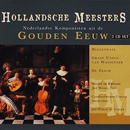 Pieter Hellendaal, Unico Wilhelm Graaf van Wassenaer, Johann Christian Schickhardt, Willem de Fesch, Albertus Groneman, Conrad Friedrich Hurlebusch - Hollandsche Meesters (Nederlandse Componisten Uit De Gouden Eeuw Van De Barok)