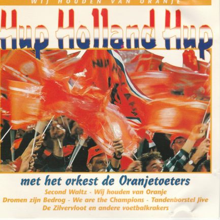 Orkest De Oranjetoeters - Hup Holland Hup