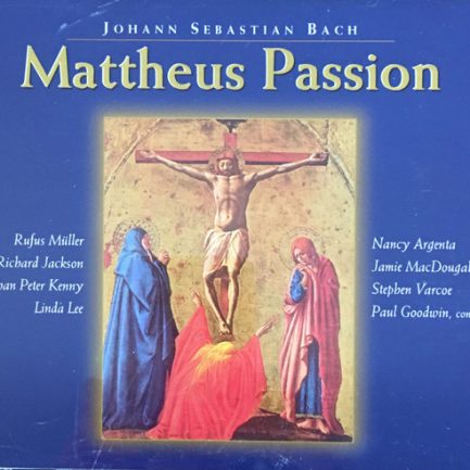 Johann Sebastian Bach - Rufus Müller, Richard Jackson, Jonathan Peter Kenny, Lynda Lee, Nancy Argenta, Jamie MacDougall, Stephen Varcoe, Paul Goodwin - Mattheus Passion