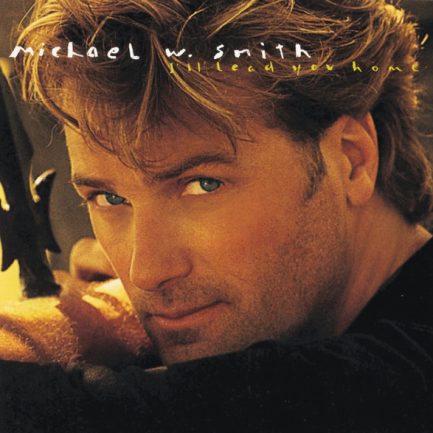 Michael W. Smith - I'll Lead You Home