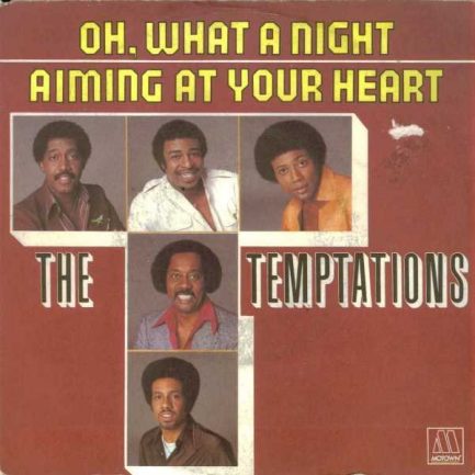 The Temptations - Oh, What A Night / Aiming At Your Heart