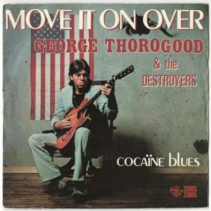 George Thorogood & The Destroyers - Move It On Over / Cocaine Blues