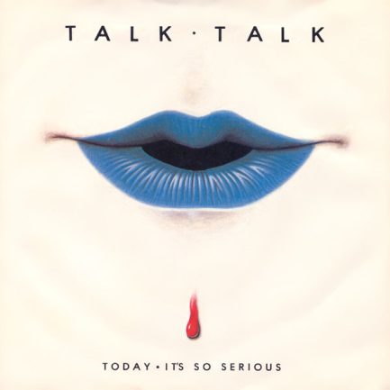 Talk Talk - Today • It's So Serious