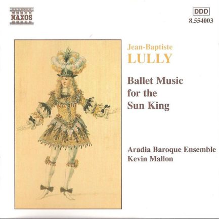 Jean-Baptiste Lully – Aradia Baroque Ensemble, Kevin Mallon - Ballet Music For The Sun King