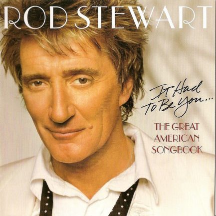 Rod Stewart - It Had To Be You... The Great American Songbook