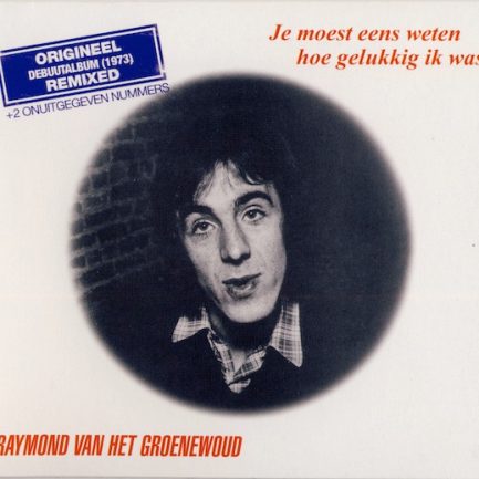 Raymond van het Groenewoud - Je Moest Eens Weten Hoe Gelukkig Ik Was