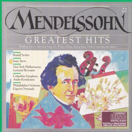 Mendelssohn - Rudolf Serkin, Isaac Stern, New York Philharmonic, Leonard Bernstein, Columbia Symphony, Andre Kostelanetz, Philadelphia Orchestra, Eugene Ormandy - Greatest Hits