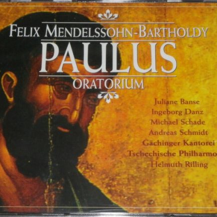 Felix Mendelssohn-Bartholdy - Juliane Banse, Ingeborg Danz, Michael Schade, Andreas Schmidt, Gächinger Kantorei, Tschechische Philharmonie, Helmuth Rilling - Paulus (Oratorium)