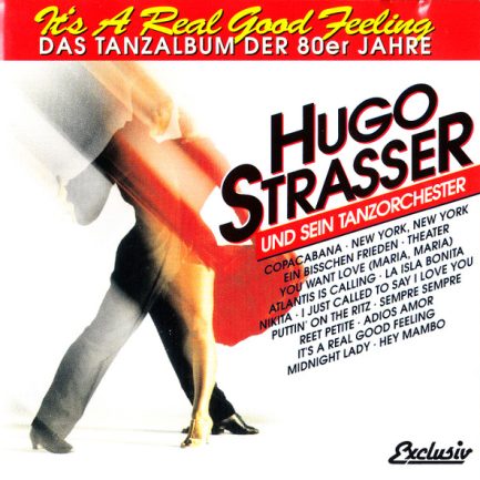 Hugo Strasser Und Sein Tanzorchester - It's A Real Good Feeling (Das Tanzalbum Der 80er Jahre)