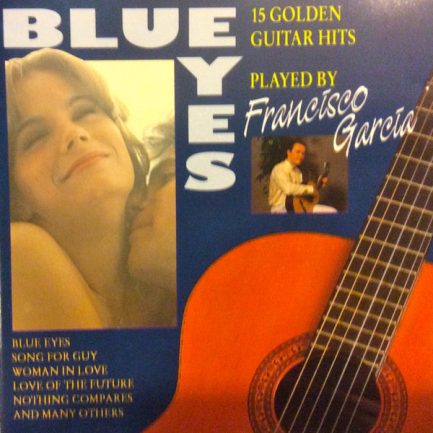 Francisco Garcia - Blue Eyes (15 Golden Guitar Hits Played By Francisco Garcia)