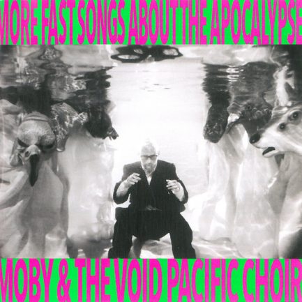 Moby & The Void Pacific Choir - More Fast Songs About The Apocalypse