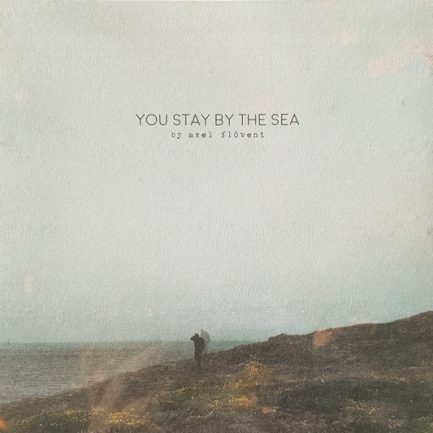 Axel Flóvent - You Stay By The Sea