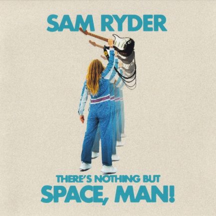Sam Ryder - There's Nothing But Space, Man!